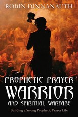 PROPHETIC PRAYER WARRIOR AND SPIRITUAL WARFARE Building a Strong Prophetic Prayer Life