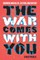 The War Comes with You
