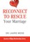 Reconnect to Rescue Your Marriage