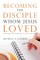Becoming the disciple Whom Jesus Loved
