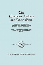 The American Indians and Their Music. (Facsimile of 1926 edition).