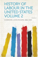 History of Labour in the United States Volume 2