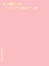 Lizzie Fitch & Ryan Trecartin: Whether Line