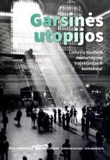 Garsinės utopijos. Lietuvių muzikos modernėjimo trajektorijos ir kontekstai