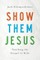 Show Them Jesus