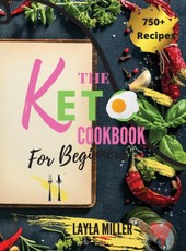 Keto Cookbook For Beginners: 750+ Low-Carb, Budget-Friendly and Simple Recipes to Keep Fitness and Stay Figure by Sticking to Healthy Diet -28 Day