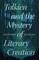 Tolkien and the Mystery of Literary Creation