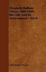 Elizabeth Buffum Chace, 1806-1899 Her Life And Its Environment - Vol II