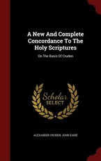 A New And Complete Concordance To The Holy Scriptures