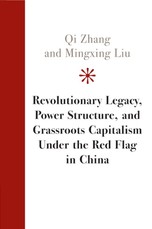 Revolutionary Legacy, Power Structure, and Grassroots Capitalism Under the Red Flag in China