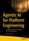 Agentic AI for Platform Engineering