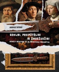 Genijai, pasipūtėliai ir žmogžudžiai. Senieji Meistrai ir jų paveikslų paslaptys