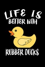 Life Is Better With Rubber Ducks