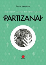 Partizanai. Lietuvos partizano liudijimas šių dienų Lietuvos patriotui
