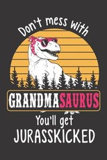 Don't Mess with Grandmasaurus You'll Get Jurasskicked