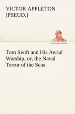 Tom Swift and His Aerial Warship, or, the Naval Terror of the Seas