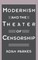 Modernism and the Theater of Censorship