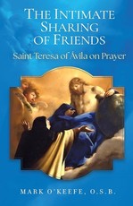 The Intimate Sharing of Friends: Saint Teresa of ÃÂvila on Prayer
