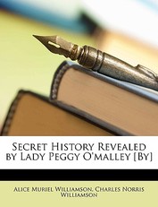 Secret History Revealed by Lady Peggy O'Malley [By]