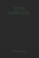Total Darkness.