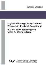 Logistics Strategy for Agricultural Products in Thailand; Case Study: Hub and Spoke System Applied within the Shrimp Industry