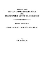 Abstracts of the Testamentary Proceedings of the Prerogative Court of Maryland. Volume I