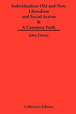 Individualism Old and New & Liberalism and Social Action & a Common Faith