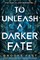 To Unleash a Darker Fate