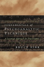 Fundamentals of Psychoanalytic Technique: A Lacanian Approach for Practitioners