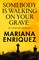 Somebody Is Walking on Your Grave