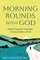 Morning Rounds with God
