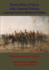From Mons To Ypres With General French; A Personal Narrative [Illustrated Edition]