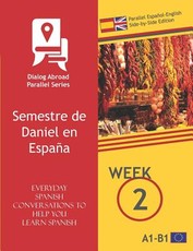 Everyday Spanish Conversations to Help You Learn Spanish - Week 2 - Parallel EspaÃ±ol-English Side-By-Side Edition