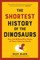 The Shortest History of the Dinosaurs