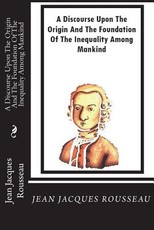 A Discourse Upon The Origin And The Foundation Of The Inequality Among Mankind