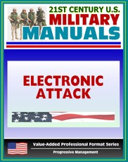 21st Century U.S. Military Manuals: Electronic Attack Tactics, Techniques, and Procedures (FM 34-45) EW, EP, Electronic Warfare (Value-Added Professional Format Series)