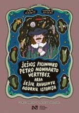 Šešios pilininko Petro Nonharto vertybės, arba Šešių raugintų agurkų istorija. Istorinis komiksas su fantazijos nukrypimais