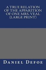 A True Relation of the Apparition of one Mrs. Veal (Large Print)