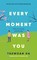 Ha, T: Every Moment Was You