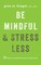 Be Mindful and Stress Less