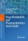 Drug Metabolism and Pharmacokinetics Quick Guide