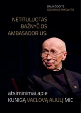 Netituluotas Bažnyčios ambasadorius: atsiminimai apie kun. Vaclovą Aliulį