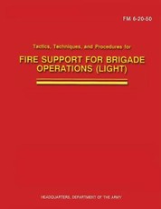 Tactics, Techniques, and Procedures for Fire Support for Brigade Operations (Light) (FM 6-20-50)