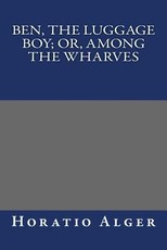 Ben, the Luggage Boy; Or, Among the Wharves