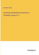 Gazetteer and Business Directory of Columbia County, N. Y.