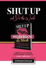 Shut Up and Do The Work Workbook
