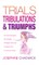 Trials, Tribulations & Triumphs
