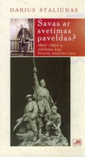 Savas ar svetimas paveldas? :1863-1864 m. sukilimas kaip lietuvių atminties vieta