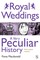 Royal Weddings, A Very Peculiar History