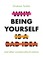 Why Being Yourself Is a Bad Idea
